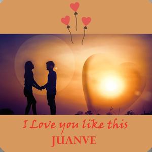 I love you like this