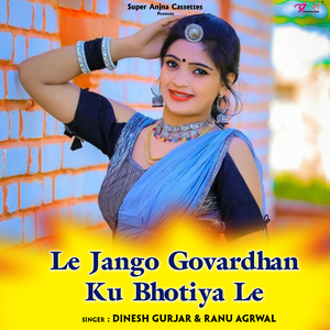 Le Jango Govardhan Ku Bhotiya Le