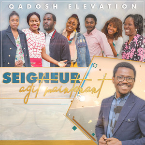 Seigneur agit maintenant