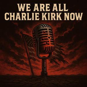 We are all Charlie Kirk Now (Remix)