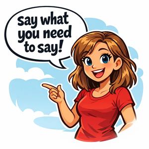 Say What You Need to Say