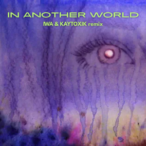 in another world (KAYTOXIK x IWA remix)