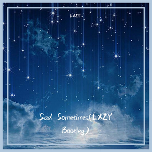 Alan Walker、CORSAK、黄霄雲-Sad SomeTimes(LXZY Bootleg)（LXZY remix）