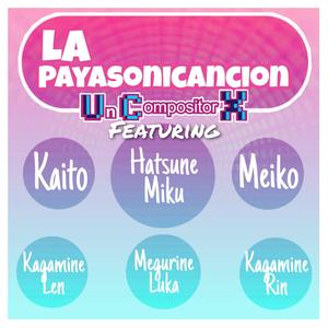 La Payasonicanción (feat. Miku Hatsune, Len Kagamine, Rin Kagamine, Luka Megurine, Kaito & Meiko)