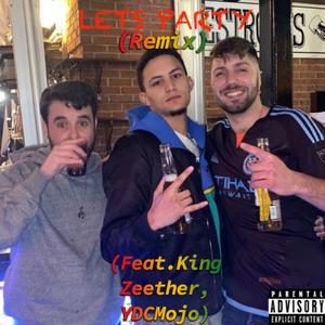 LETS PARTY (feat. YdcMojo & King Zeether) (Remix)