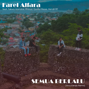 Semua Berlalu (feat. Takwa Manabe, R-boyz, Guntur Resse, Hendri RZ, Alva Kenzo) [Alva Kenzo's Remix Version]