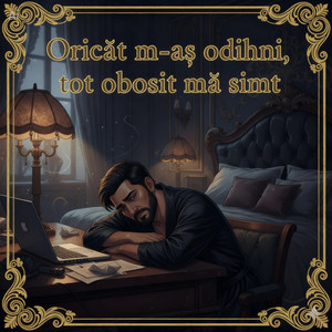 Oricât m-aș odihni, tot obosit mă simt!