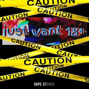 Just Want 18+