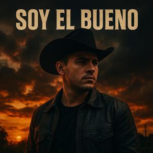 Soy El Bueno – Corrido Tumbado 2025