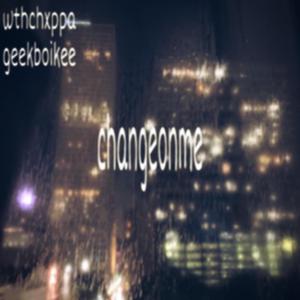 changeonme (feat. geekboikee)