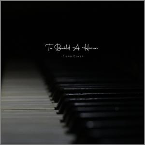 To Build A Home (Piano Version)