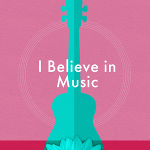 I Believe in Music