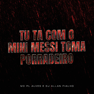 Tu Ta Com o Mini Messi Toma Porradeiro