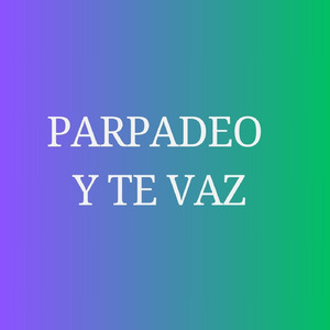 parpadeo y te vaz