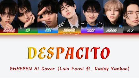 [AI ENHYPEN] DESPACITO