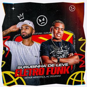 Surubinha De Leve-EletroFunk (feat. Mc Diguinho)
