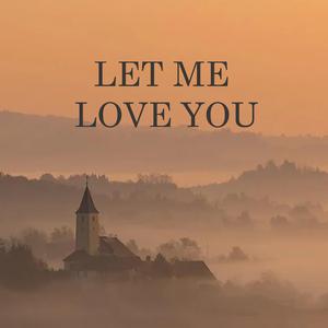 Let Me Love You