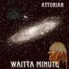 Attorian - Waitta Minute