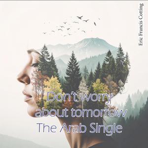 Dont't worry about tomorrow (Techno Arab Spheric Mix)