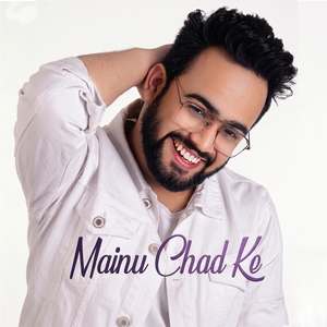 Mainu Chad Ke