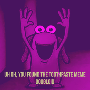 Uh Oh, You Found the Toothpaste Meme