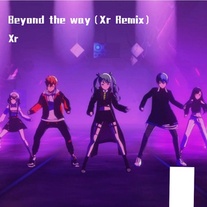 Giga-Beyond the way（Xr remix）