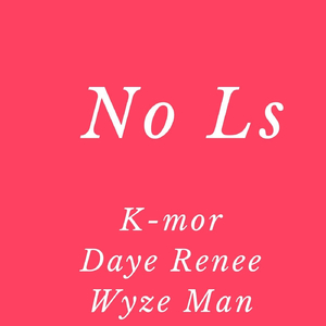 No Ls (feat. Daye Renee & Wyze Man)