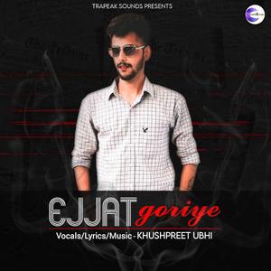 Ejjat Goriye (feat. Khushpreet Ubhi)