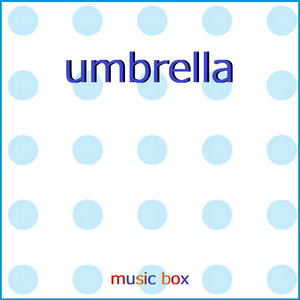 umbrella ～ドラマ「竜の道 二つの顔の復讐者」主題歌～（オルゴール）
