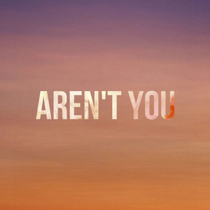Aren't you