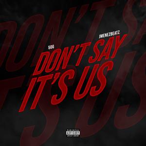 Don't Say It's Us (feat. 50G)