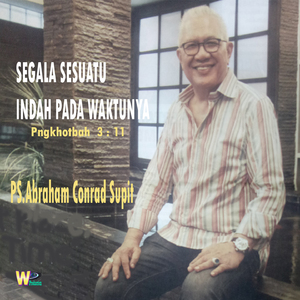 Segala Sesuatu Indah Pada Waktunya (Pengkhotbah 3 : 11)