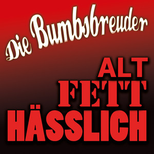 Alt, fett, hässlich