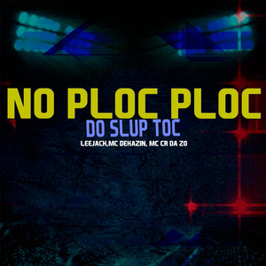 No Ploc Ploc do Slup Toc