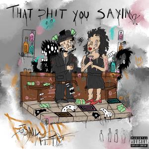 That shit you sayin fraud (feat. Tiz)
