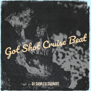 Got Shot Cruise Beat
