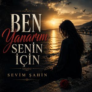 Ben yanarım senin için
