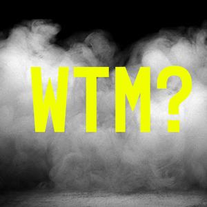 WTM?