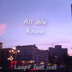 The Chainsmokers-All We Know [feat. ices]（LoopF / Ices remix）