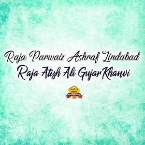 Raja Parwaiz Ashraf Zindabad