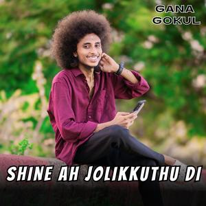 Shine Ah Jolikkuthu Di