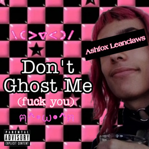 Don't Ghost Me (**** You)