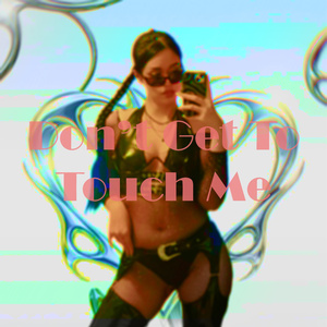 Don't Get To Touch Me