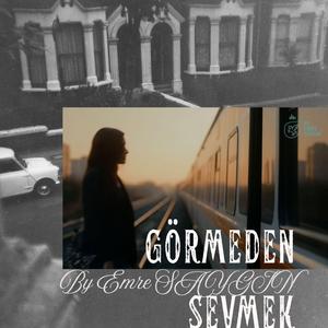 Görmeden Sevmek