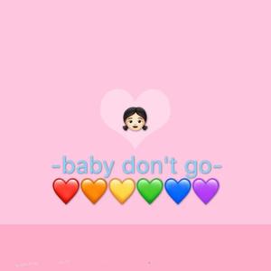 Baby don’t go