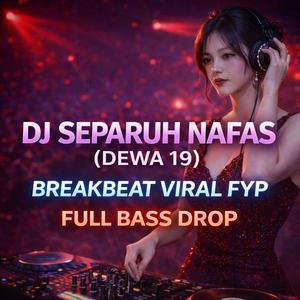 DJ SEPARUH NAFAS (BREAKBEAT)