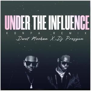 Under the Influence (feat. Dwet Mechan) (Konpa Remix)