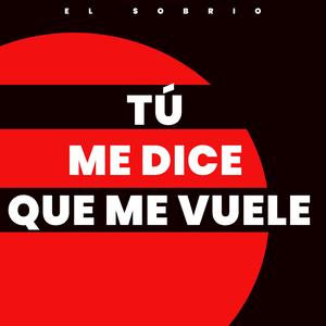 TU ME DICE QUE ME VUELE