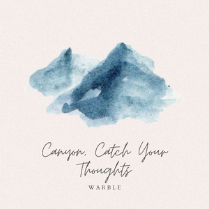 Canyon, Catch Your Thoughts