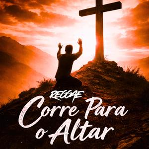 Corre Para O Altar (Reggae)